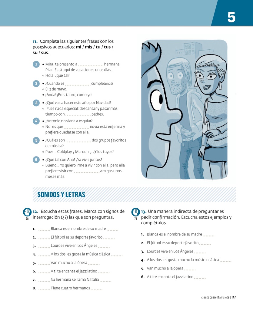 Completa las siguientes frases con los posesivos adecuados: mi/mis/tu/tus/su/sus.